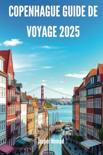 COPENHAGUE GUIDE DE VOYAGE 2025: Découvrez le cœur de la capitale du Danemark COPENHAGUE GUIDE DE VOYAGE 2025: Découvrez le cœur de la capitale du Danemark von Independently published