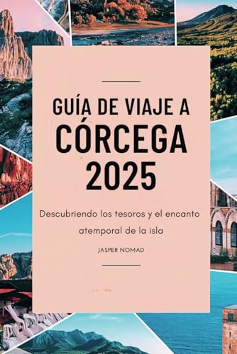 GUÍA DE VIAJE A CÓRCEGA 2025: Descubriendo los tesoros y el encanto atemporal de la isla GUÍA DE VIAJE A CÓRCEGA 2025: Descubriendo los tesoros y el encanto atemporal de la isla von Independently published