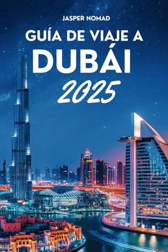 GUÍA DE VIAJE A DUBÁI 2025: Tu aventura definitiva en los Emiratos GUÍA DE VIAJE A DUBÁI 2025: Tu aventura definitiva en los Emiratos von Independently published