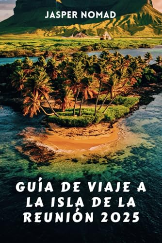 GUÍA DE VIAJE A LA ISLA DE LA REUNIÓN 2025: Explora paisajes indómitos, culturas vibrantes y emocionantes aventuras en el Océano Índico GUÍA DE VIAJE A LA ISLA DE LA REUNIÓN 2025: Explora paisajes indómitos, culturas vibrantes y emocionantes aventuras en el Océano Índico von Independently published