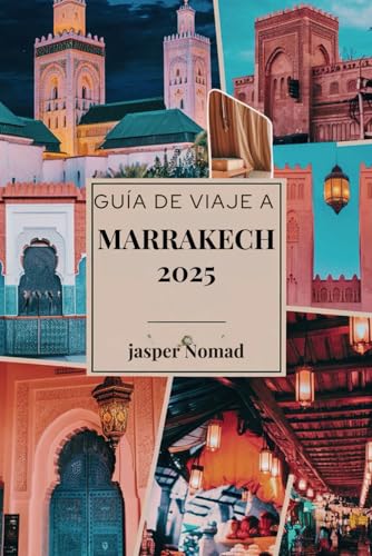 GUÍA DE VIAJE A MARRAKECH 2025: Explora el corazón de la vibrante cultura e historia de Marruecos GUÍA DE VIAJE A MARRAKECH 2025: Explora el corazón de la vibrante cultura e historia de Marruecos von Independently published