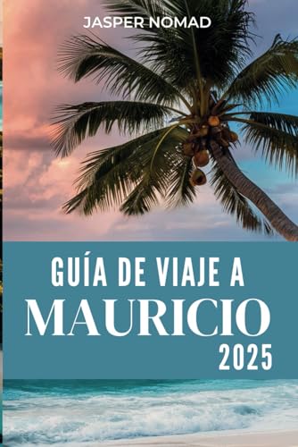 GUÍA DE VIAJE A MAURICIO 2025: Consejos esenciales para quienes viajan por primera vez: principales atracciones y actividades para experimentar GUÍA DE VIAJE A MAURICIO 2025: Consejos esenciales para quienes viajan por primera vez: principales atracciones y actividades para experimentar von Independently published