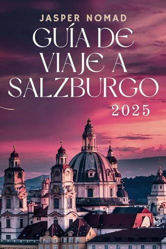 GUÍA DE VIAJE A SALZBURGO 2025: Un viaje a través de la belleza alpina y los tesoros culturales GUÍA DE VIAJE A SALZBURGO 2025: Un viaje a través de la belleza alpina y los tesoros culturales von Independently published
