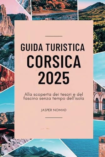 GUIDA TURISTICA CORSICA 2025: Alla scoperta dei tesori e del fascino senza tempo dell'isola GUIDA TURISTICA CORSICA 2025: Alla scoperta dei tesori e del fascino senza tempo dell'isola von Independently published