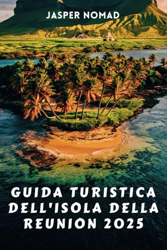 GUIDA TURISTICA DELL'ISOLA DELLA REUNION 2025: Esplora paesaggi incontaminati, culture vivaci e avventure emozionanti nell'Oceano Indiano GUIDA TURISTICA DELL'ISOLA DELLA REUNION 2025: Esplora paesaggi incontaminati, culture vivaci e avventure emozionanti nell'Oceano Indiano von Independently published