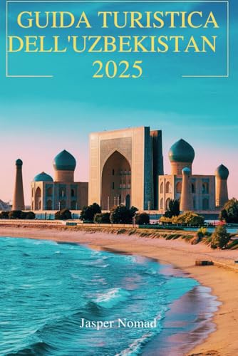 GUIDA TURISTICA DELL'UZBEKISTAN 2025: Esplorando il cuore dell'Asia centrale, un viaggio attraverso la storia e la cultura GUIDA TURISTICA DELL'UZBEKISTAN 2025: Esplorando il cuore dell'Asia centrale, un viaggio attraverso la storia e la cultura von Independently published
