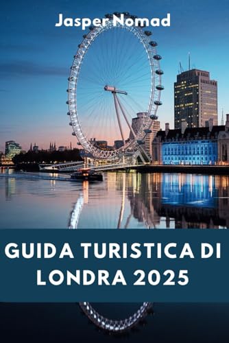 GUIDA TURISTICA DI LONDRA 2025: Esplorando il battito cardiaco di una città senza tempo GUIDA TURISTICA DI LONDRA 2025: Esplorando il battito cardiaco di una città senza tempo von Independently published