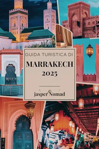 GUIDA TURISTICA DI MARRAKECH 2025: Esplora il cuore della vivace cultura e storia del Marocco GUIDA TURISTICA DI MARRAKECH 2025: Esplora il cuore della vivace cultura e storia del Marocco von Independently published