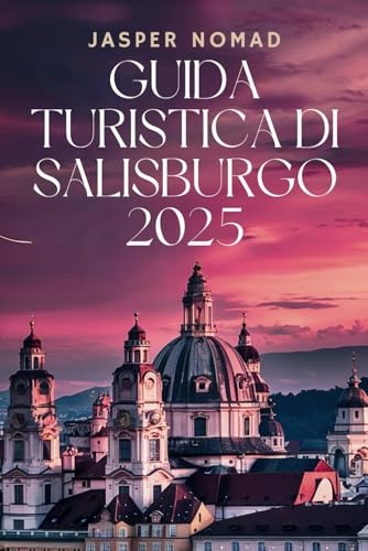 GUIDA TURISTICA DI SALISBURGO 2025: Un viaggio attraverso la bellezza alpina e i tesori culturali GUIDA TURISTICA DI SALISBURGO 2025: Un viaggio attraverso la bellezza alpina e i tesori culturali von Independently published