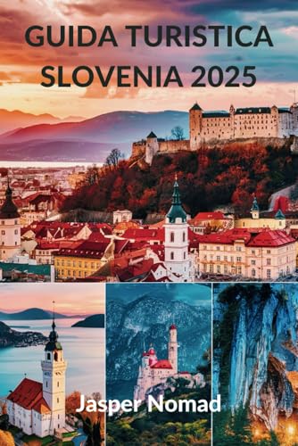 GUIDA TURISTICA SLOVENIA 2025: La tua porta d'accesso alle meraviglie alpine e ai tesori culturali GUIDA TURISTICA SLOVENIA 2025: La tua porta d'accesso alle meraviglie alpine e ai tesori culturali von Independently published