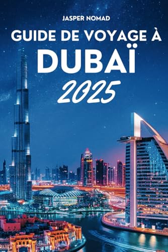GUIDE DE VOYAGE À DUBAÏ 2025: Votre aventure ultime aux Émirats GUIDE DE VOYAGE À DUBAÏ 2025: Votre aventure ultime aux Émirats von Independently published