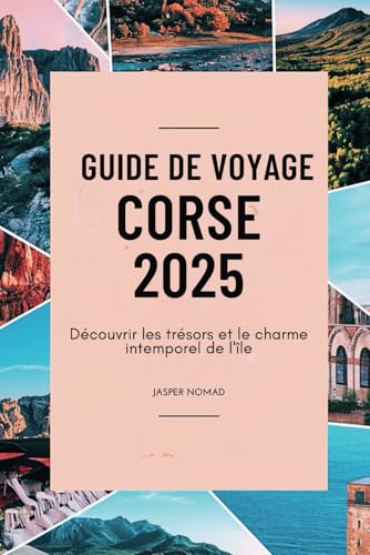 GUIDE DE VOYAGE CORSE 2025: Découvrir les trésors et le charme intemporel de l'île GUIDE DE VOYAGE CORSE 2025: Découvrir les trésors et le charme intemporel de l'île von Independently published