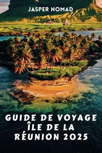 GUIDE DE VOYAGE ÎLE DE LA RÉUNION 2025: Explorez des paysages sauvages, des cultures dynamiques et des aventures palpitantes dans l'océan Indien GUIDE DE VOYAGE ÎLE DE LA RÉUNION 2025: Explorez des paysages sauvages, des cultures dynamiques et des aventures palpitantes dans l'océan Indien von Independently published