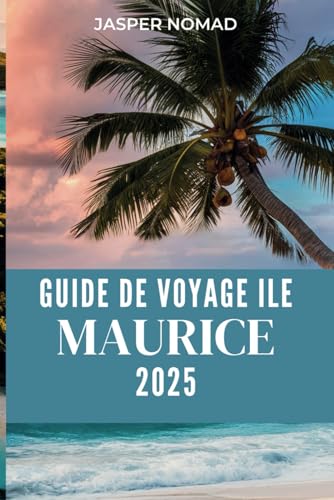 GUIDE DE VOYAGE ILE MAURICE 2025: Conseils essentiels pour les voyageurs débutants, principales attractions et activités à découvrir GUIDE DE VOYAGE ILE MAURICE 2025: Conseils essentiels pour les voyageurs débutants, principales attractions et activités à découvrir von Independently published