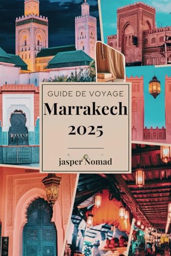 Guide de voyage Marrakech 2025: Explorez le cœur de la culture et de l'histoire vibrantes du Maroc Guide de voyage Marrakech 2025: Explorez le cœur de la culture et de l'histoire vibrantes du Maroc von Independently published