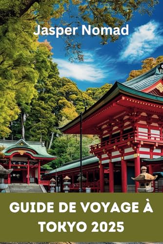 Guide de voyage à Tokyo 2025: Votre chemin vers les expériences authentiques et les trésors cachés du Japon Guide de voyage à Tokyo 2025: Votre chemin vers les expériences authentiques et les trésors cachés du Japon von Independently published