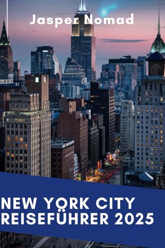 NEW YORK CITY REISEFÜHRER 2025: Ihr Insider-Handbuch für unvergessliche Erlebnisse NEW YORK CITY REISEFÜHRER 2025: Ihr Insider-Handbuch für unvergessliche Erlebnisse von Independently published