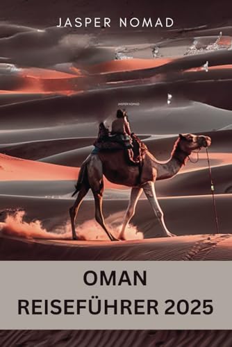 OMAN REISEFÜHRER 2025: Erkundung von Landschaften, Kultur und Kulturerbe OMAN REISEFÜHRER 2025: Erkundung von Landschaften, Kultur und Kulturerbe von Independently published