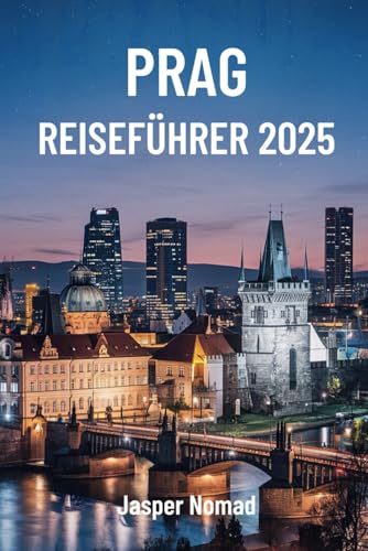 PRAG REISEFÜHRER 2025: Entdecken Sie den Charme und die Geschichte der tschechischen Hauptstadt PRAG REISEFÜHRER 2025: Entdecken Sie den Charme und die Geschichte der tschechischen Hauptstadt von Independently published