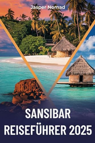 SANSIBAR REISEFÜHRER 2025: Das Paradies auf der Gewürzinsel entdecken SANSIBAR REISEFÜHRER 2025: Das Paradies auf der Gewürzinsel entdecken von Independently published