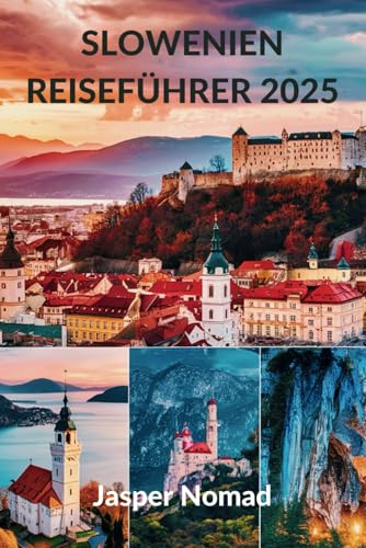 SLOWENIEN REISEFÜHRER 2025: Ihr Tor zu alpinen Wundern und kulturellen Schätzen SLOWENIEN REISEFÜHRER 2025: Ihr Tor zu alpinen Wundern und kulturellen Schätzen von Independently published