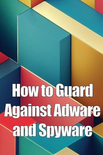 How to Guard Against Adware and Spyware: The Complete Guide to Adware and Spyware Removal and Protection on Your Computer! von CRISTIAN SERGIU SAVA