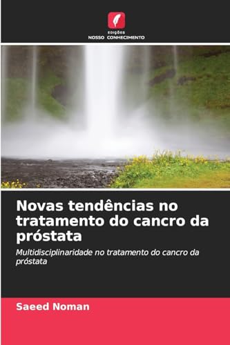 Novas tendências no tratamento do cancro da próstata: Multidisciplinaridade no tratamento do cancro da próstata von Edições Nosso Conhecimento