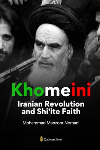 Khomeini: Iranian Revolution and Shi'ite Faith von Qadeem Press