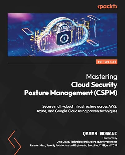 Mastering Cloud Security Posture Management (CSPM): Secure multi-cloud infrastructure across AWS, Azure, and Google Cloud using proven techniques von Packt Publishing