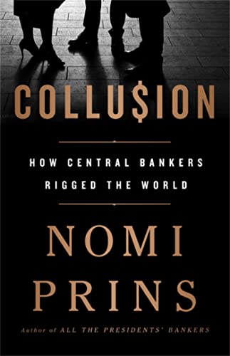 Collusion: How Central Bankers Rigged the World