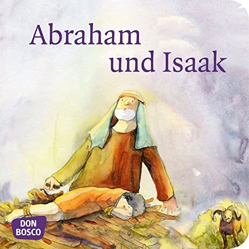 Abraham und Isaak. Mini-Bilderbuch. Don Bosco Minis: Kinderbibelgeschichten Abraham und Isaak. Mini-Bilderbuch. Don Bosco Minis: Kinderbibelgeschichten