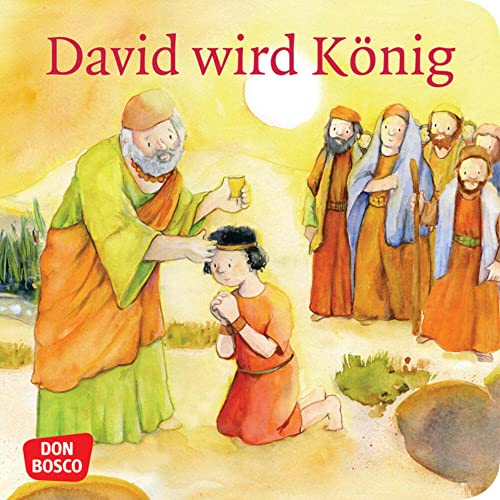 David wird König. Mini-Bilderbuch. Don Bosco Minis: Kinderbibelgeschichten. David wird König. Mini-Bilderbuch. Don Bosco Minis: Kinderbibelgeschichten.