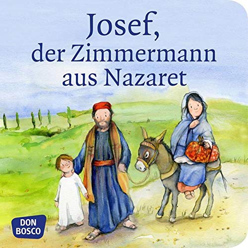 Josef, der Zimmermann aus Nazaret. Mini-Bilderbuch.: Don Bosco Minis: Kinderbibelgeschichten.
