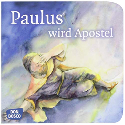 Paulus wird Apostel. Mini-Bilderbuch: Don Bosco Minis: Kinderbibelgeschichten