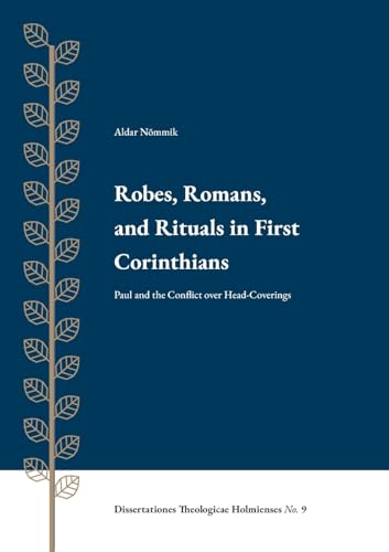 Robes, Romans, and Rituals in First Corinthians: Paul and the Conflict over Head-Coverings von Enskilda Högskolan Stockholm