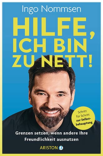 Hilfe, ich bin zu nett!: Grenzen setzen, wenn andere Ihre Freundlichkeit ausnutzen - Schritt für Schritt zur Selbstbehauptung Hilfe, ich bin zu nett!: Grenzen setzen, wenn andere Ihre Freundlichkeit ausnutzen - Schritt für Schritt zur Selbstbehauptung