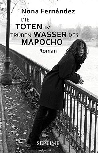 Die Toten im trüben Wasser des Mapocho: Roman von Septime