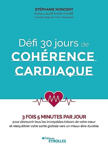 Défi 30 jours de cohérence cardiaque: 3 fois 5 minutes par jour pour découvrir tous les incroyables trésors de votre coeur et rééquilibrer votre santé ... O'Hare. Ouvrage dirigé par Anne Ghesquière.