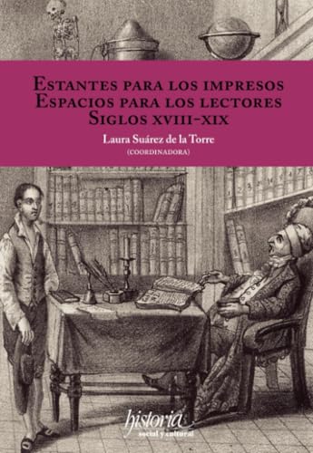 Estantes para los impresos: Espacios para los lectores: Siglos XVIII-XIX Estantes para los impresos: Espacios para los lectores: Siglos XVIII-XIX von Instituto Mora