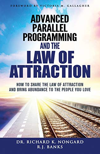 Advanced Parallel Programming and the Law of Attraction: How to Share the Law of Attraction and Bring Abundance to the People You Love von Subliminal Science Press