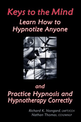 Keys to the Mind, Learn How to Hypnotize Anyone and Practice Hypnosis and Hypnotherapy Correctly Keys to the Mind, Learn How to Hypnotize Anyone and Practice Hypnosis and Hypnotherapy Correctly