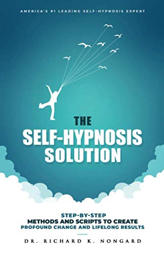 The Self-Hypnosis Solution: Step-by-Step Methods and Scripts to Create Profound Change and Lifelong Results
