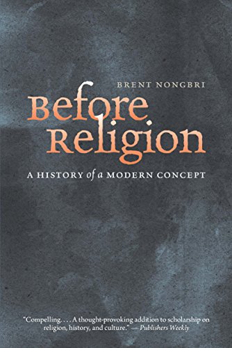 Before Religion: A History of a Modern Concept von Yale University Press