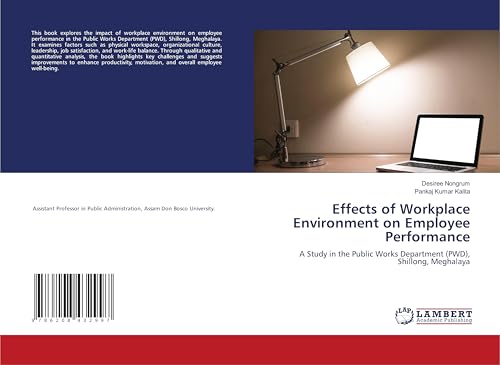 Effects of Workplace Environment on Employee Performance: A Study in the Public Works Department (PWD), Shillong, Meghalaya von LAP LAMBERT Academic Publishing