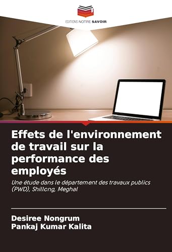 Effets de l'environnement de travail sur la performance des employés: Une étude dans le département des travaux publics (PWD), Shillong, Meghal von Editions Notre Savoir