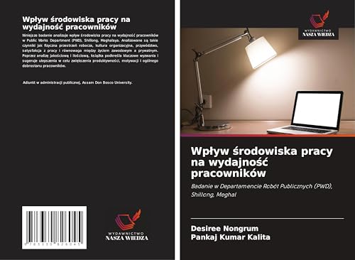 Wp¿yw ¿rodowiska pracy na wydajno¿¿ pracowników: Badanie w Departamencie Robót Publicznych (PWD), Shillong, Meghal von Wydawnictwo Nasza Wiedza