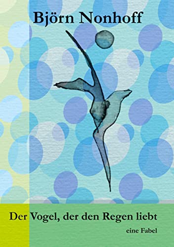 Der Vogel, der den Regen liebt: eine Fabel