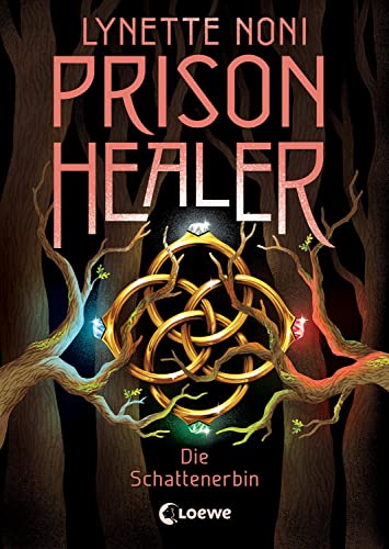 Prison Healer (Band 3) - Die Schattenerbin: Lies jetzt das große Finale der Trilogie! - Ein Fantasyroman über Vergebung, Vertrauen und den Glauben an das Gute