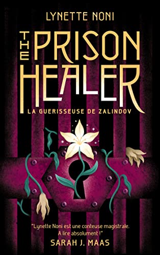 The Prison Healer - tome 1 - La guérisseuse de Zalindov: "Lynette Noni est une conteuse magistrale. A lire absolument !" Sarah J. Maas