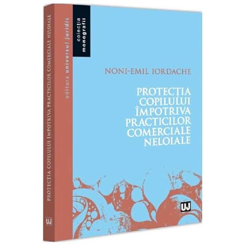 Protectia Copilului Impotriva Practicilor Comerciale Neloiale Protectia Copilului Impotriva Practicilor Comerciale Neloiale von Universul Juridic